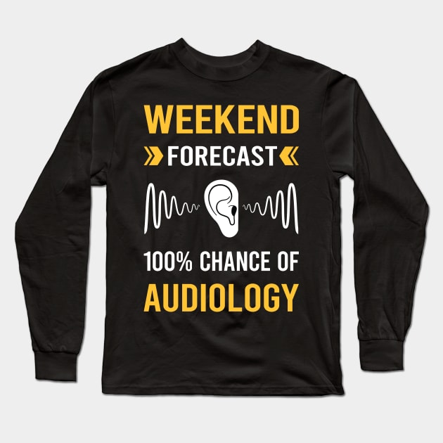 Weekend Forecast Audiology Audiologist Long Sleeve T-Shirt by Good Day